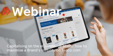 Capitalising on the eCommerce boom: how to maximise a Brand’s visibility on Tesco.com